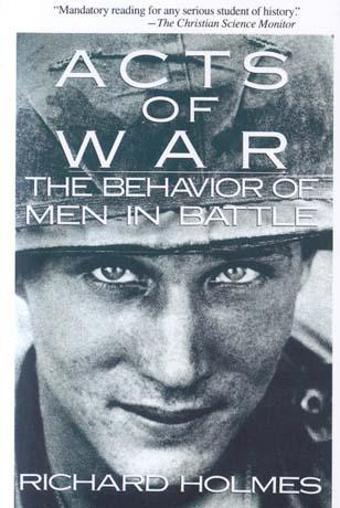 Acts of War: The Behavior of Men in Battle