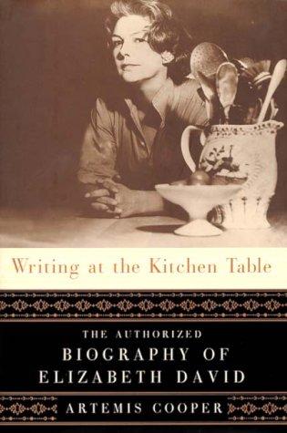 Writing At The Kitchen Table: The Authorized Biography of Elizabeth David