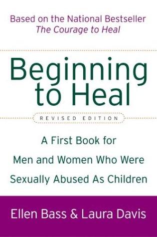 Beginning to Heal: A First Book for Men and Women Who Were Sexually Abused as Children  (Revised Edition)