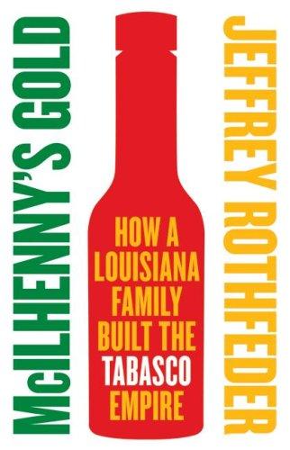 McIlhenny's Gold: How a Louisiana Family Built the Tabasco Empire