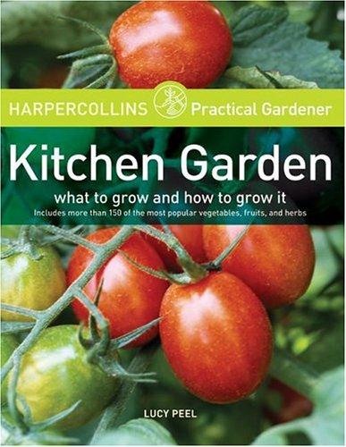 Kitchen Garden: What to Grow and How to Grow It