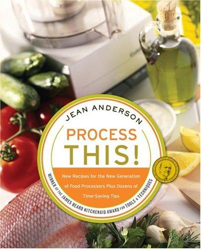 Process This!: New Recipes for the New Generation of Food Processors Plus Dozens of Time-Saving Tips