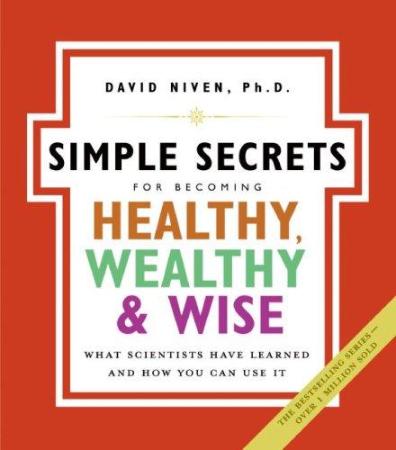 The Simple Secrets for Becoming Healthy, Wealthy, & Wise: What Scientists Have Learned and How You Can Use It