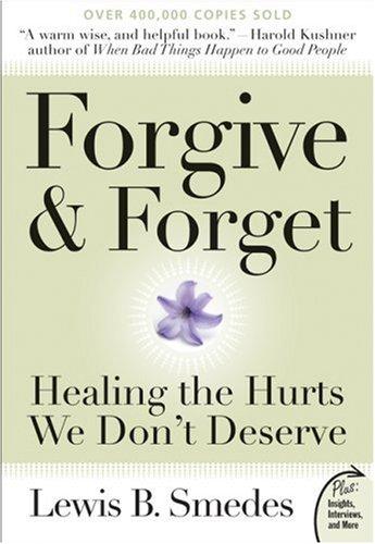 Forgive & Forget: Healing the Hurts We Don't Deserve