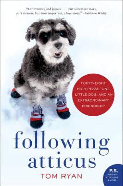 Following Atticus: : Forty-Eight High Peaks, One Little Dog, and an Extraordinary Friendship