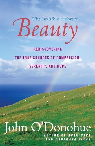 Beauty: Rediscovering the True Sources of Compassion, Serenity, and Hope