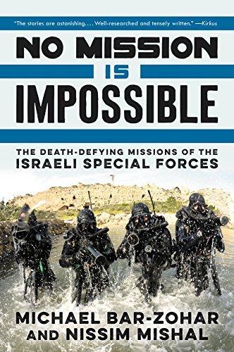 No Mission is Impossile: The Death-Defying Missions of the Israeli Special Forces