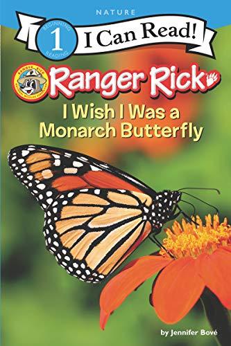 I Wish I Was a Monarch Butterfly (Ranger Rick, I Can Read, Level 1)