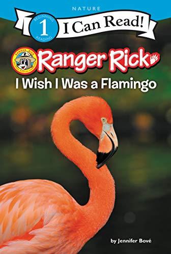 I Wish I Was a Flamingo (Ranger Rick, I Can Read, Level 1)
