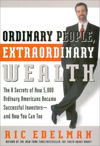 Ordinary People, Extraordinary Wealth: The 8 Secrets of How 5,000 Ordinary Americans Became Successful Investors and How You Can Too