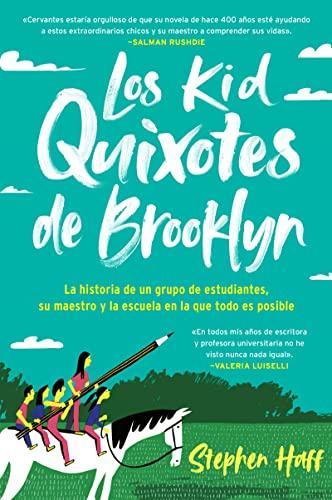 Los Kid Quixotes de Brooklyn: La Historia de un Grupo de Estudiantes, Su Maestro y la Escuela en la Que Todo Es Posible