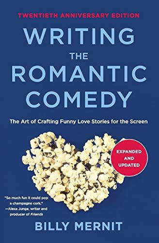 Writing The Romantic Comedy: The Art of Crafting Funny Love Stories for the Screen (20th Anniversary  Edition, Expanded and Updated)