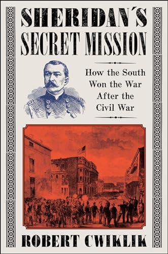 Sheridan’s Secret Mission: How the South Won the War After the Civil War