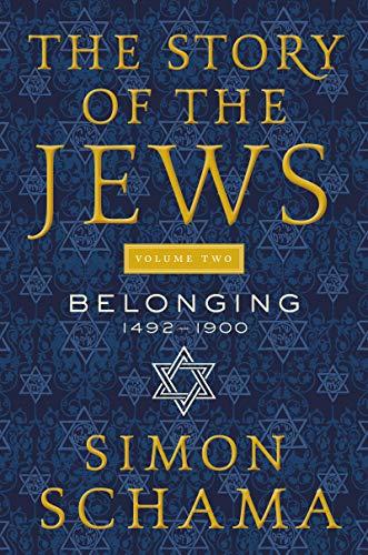The Story of the Jews: Belonging: 1492-1900 (Volume 2)