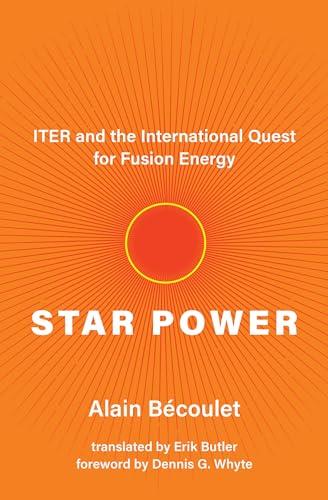 Star Power: ITER and the International Quest for Fusion Energy