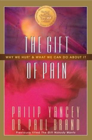 The Gift Of Pain:  Why We Hurt and What We Can Do About It