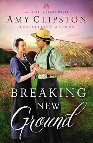 Breaking New Ground (An Amish Legacy, Bk. 3)