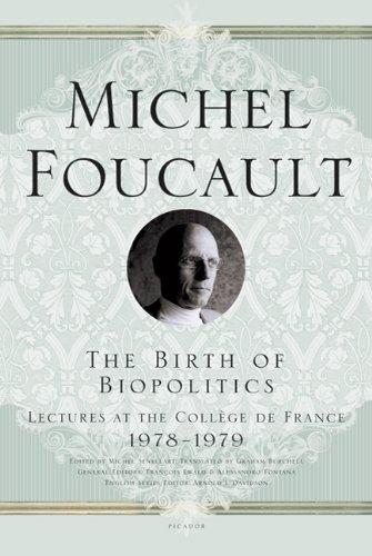 The Birth of Biopolitics: Lectures at the College De France 1978-1979