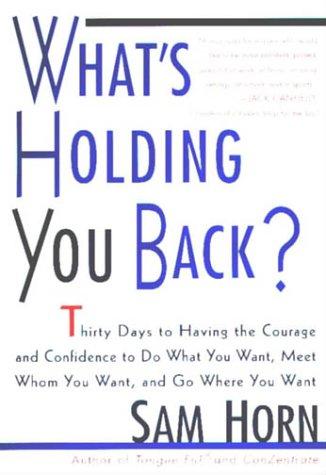 What's Holding You Back?: 30 Days to Having the Courage and Confidence to Do What You Want, Meet Whom You Want, and Go Where You Want