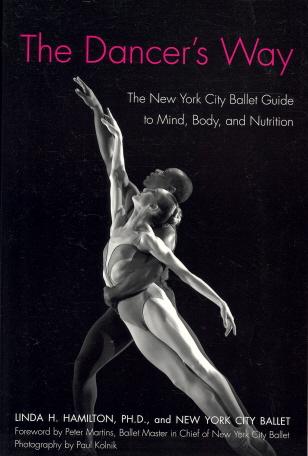 The Dancer's Way: The New York City Ballet Guide to Mind, Body, and Nutrition