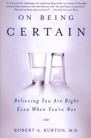 On Being Certain: Believing You Are Right Even When You're Not