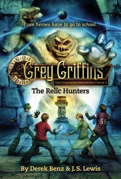 Grey Griffins:The Relic Hunters (The Clockwork Chronicles, Bk. 2)
