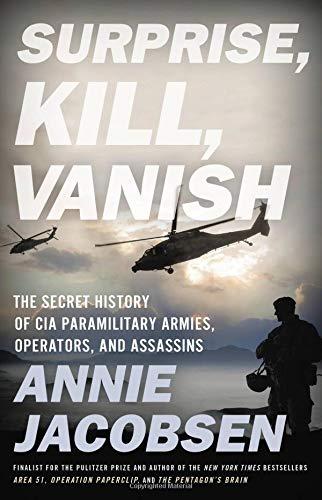 Surprise, Kill, Vanish: The Secret History of CIA Paramilitary Armies, Operators, and Assassins