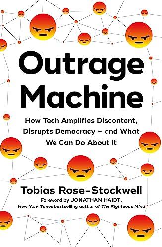 Outrage Machine: How Tech Is Amplifying Discontent, Disrupts Democracy - And What We Can Do About It