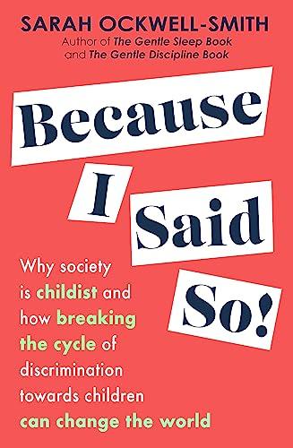 Because I Said So! Why Society Is Childist and How Breaking the Cycle of Discrimination Towards Children Can Change the World