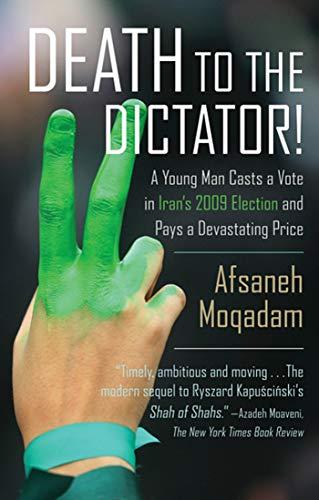 Death to the Dictator! A Young Man Casts a Vote in Iran's 2009 Election and Pays a Devastating Price