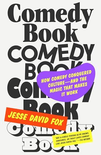 Comedy Book: How Comedy Conquered Culture—and the Magic That Makes It Work