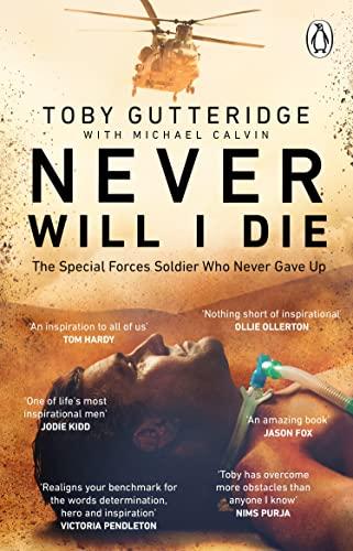 Never Will I Die: The Special Forces Soldier Who Never Gave Up