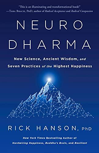 Neurodharma: New Science, Ancient Wisdom, and Seven Practices of the Highest Happiness