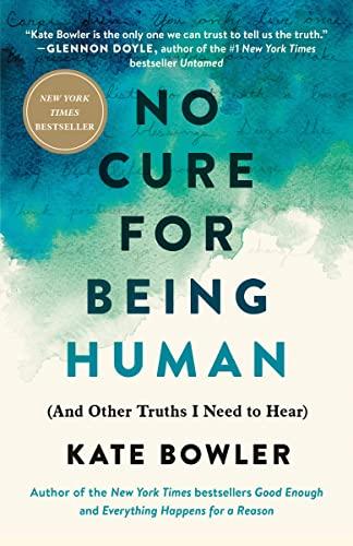 No Cure for Being Human (and Other Truths I Need to Hear)