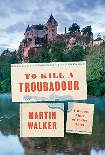 To Kill a Troubadour (Bruno, Chief of Police Series, Bk. 15)
