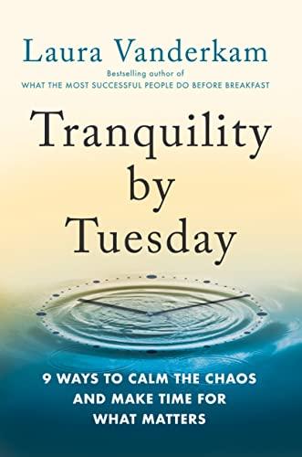 Tranquility by Tuesday: 9 Ways to Calm the Chaos and Make Time for What Matters