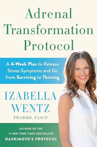 Adrenal Transformation Protocol: A 4-Week Plan to Release Stress Symptoms and Go From Surviving to Thriving