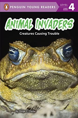 Animal Invaders: Creatures Causing Trouble (Penguin Young Readers, Level 4)