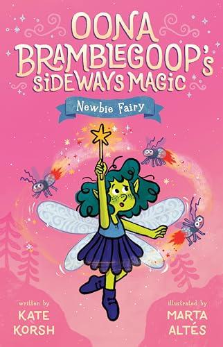 Newbie Fairy (Oona Bramblegoop's Sideways Magic, Bk. 1)