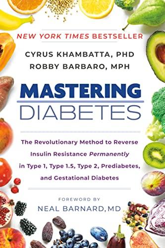 Mastering Diabetes: The Revolutionary Method to Reverse Insulin Resistance Permanently in Type 1, Type 1.5, Type 2, Prediabetes, and Gestational Diabe
