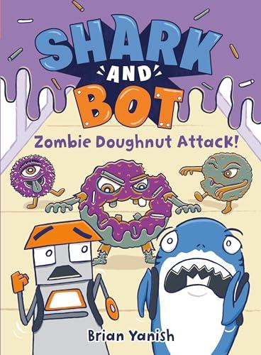 Zombie Doughnut Attack! (Shark and Bot, Volume 3)
