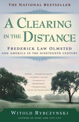 A Clearing in the Distance: Frederick Law Olmstead and America in the Nineteenth Century