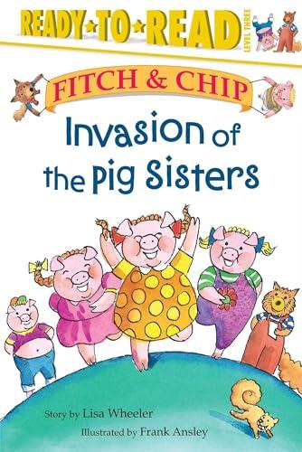 Invasion of the Pig Sisters (Fitch & Chip, Ready-To-Read, Level 3)