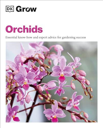 Orchids: Essential Know-How and Expert Advice for Gardening Success (Grow)