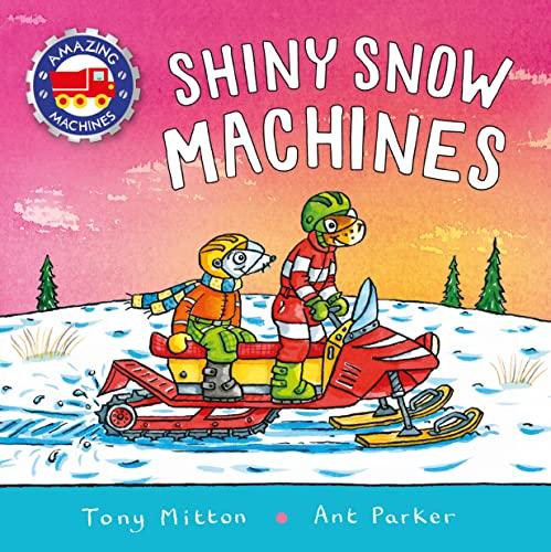 Shiny Snow Machines (Amazing Machines, Bk. 5)