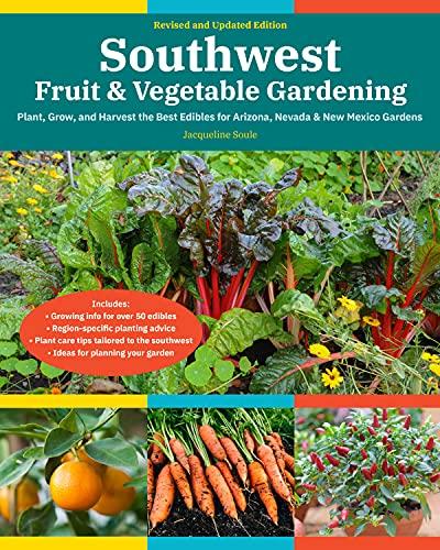 Southwest Fruit & Vegetable Gardening: Plant, Grow, and Harvest the Best Edibles for Arizona, Nevada & New Mexico Gardens (2nd Edition, Revised and Up