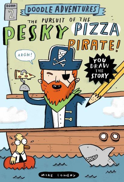 The Pursuit of the Pesky Pizza Pirate! (Doodle Adventures, Bk. 2)