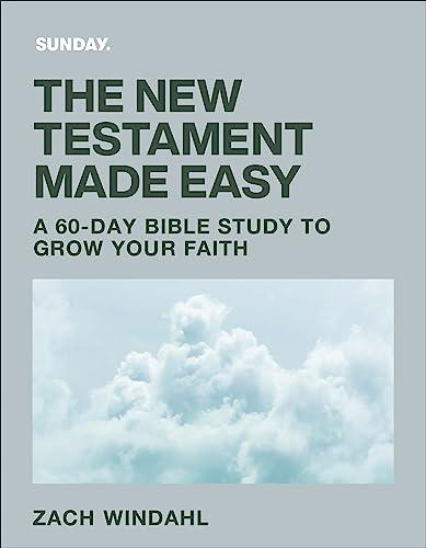 The New Testament Made Easy: A 60-Day Bible Study to Grow Your Faith