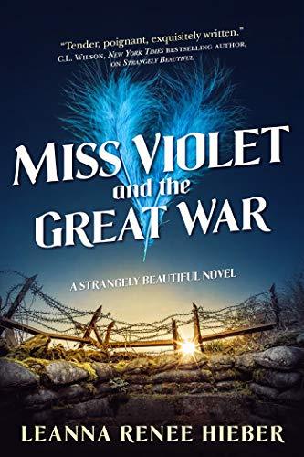 Miss Violet and the Great War (Strangely Beautiful, Bk. 3)