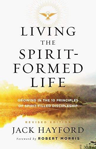 Living the Spirit-Formed Life: Growing in the 10 Principles of Spirit-Filled Discipleship